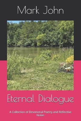 Eternal Dialogue: A Collection of Devotional Poetry and Reflective Notes - Mark John - cover