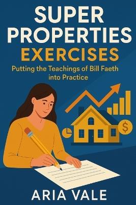 Super Properties Exercises: Putting the Teachings of Bill Faeth into Practice - Aria Vale - cover