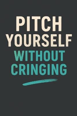 Pitch Yourself Without Cringing - Neil J Milliner - cover