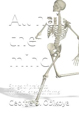 All hail the mind: Songs of praise to consciousness of forms - George O Obikoya - cover