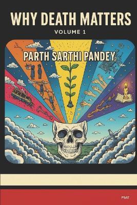 Why Death Matters: Stories, Science and Silence - Parth Sarthi Pandey - cover