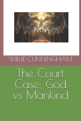 The Court Case: God vs Mankind - Willie Cunningham - cover