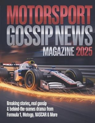 Motorsport Gossip News Magazine 2025: Breaking stories, real gossip & behind-the-scenes drama from Formula 1, Motogp, NASCAR & More - Deep - cover