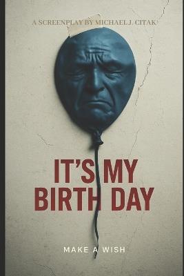 It's My Birth Day: Make A Wish - Michael J Citak - cover