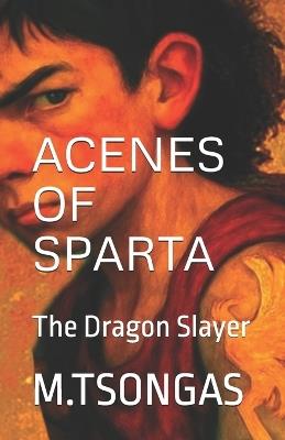 Acenes of Sparta: The Dragon Slayer - Manolis Tsongas - cover