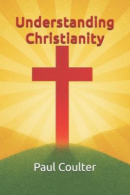 Understanding Christianity - Paul B Coulter - cover