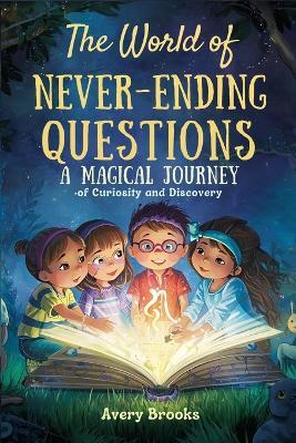 The World of Never-Ending Questions: A Magical Journey of Curiosity and Discovery - Avery Brooks - cover