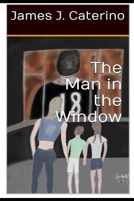 The Man in the Window - James J Caterino - cover