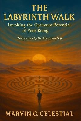 The Labyrinth Walk: Invoking the Optimum Potential of Your Being - Marvin G Celestial - cover
