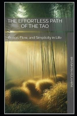 The Effortless Path of the Tao: Peace, Flow, and Simplicity in Life - Bhushan Kulkarni - cover