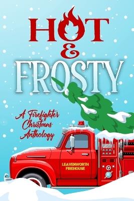 Hot and Frosty: a Firefighter Christmas Anthology - Sharyn Swanepoel,Brooklyn Dean,Cassandra O'Leary - cover