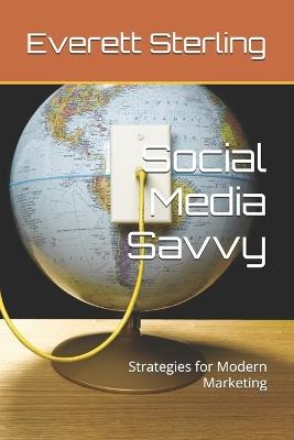 Social Media Savvy: Strategies for Modern Marketing - Everett Sterling - cover