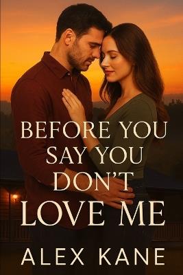 Before You Say You Don't Love Me - Alex Kane - cover