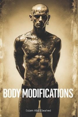 Body Modifications: 100 True Stories of Extreme Traditions - Eslam Abd Elwahed - cover