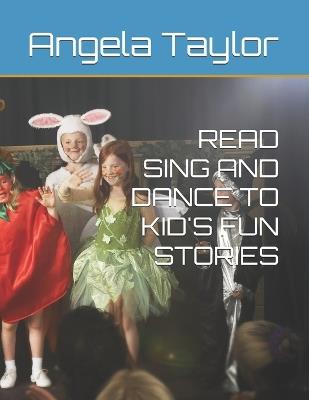Read Sing and Dance to Kid's Fun Stories - Angela Taylor - cover