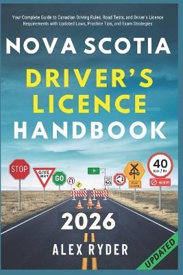 Nova Scotia Driver's Licence Handbook: Your Complete Guide to Canadian Driving Rules, Road Tests, and Driver's Licence Requirements - Alex Ryder - cover