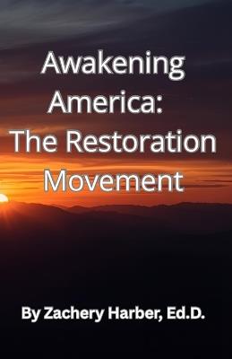 Awakening America: The Restoration Movement - Zachery E Harber Ed D - cover