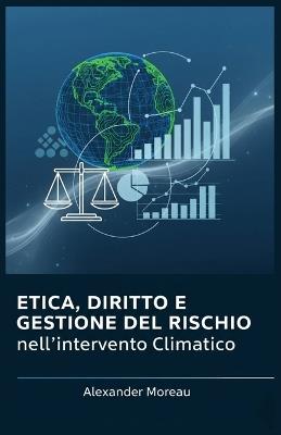 Etica, Diritto e Gestione del Rischio nell'intervento Climatico - Alexander Moreau - cover