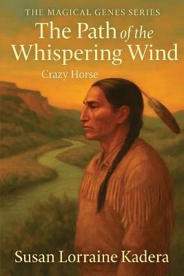 The Path of the Whispery Wind: Crazy Horse - Susan Lorraine Kadera - cover