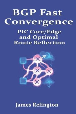 BGP Fast Convergence: PIC Core/Edge and Optimal Route Reflection - James Relington - cover