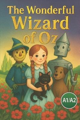 The Wonderful Wizard of Oz (A1/A2 Level): Adapted from L. Frank Baum's Classic Tale - Elizabeth Snow - cover