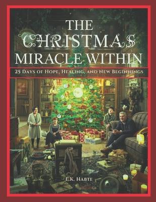 The Christmas Miracle Within: 25 Days of Hope, Healing, and New Beginnings - E K Habte - cover