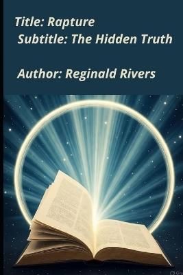 Rapture: The Hidden Truth - Reginald Rivers - cover