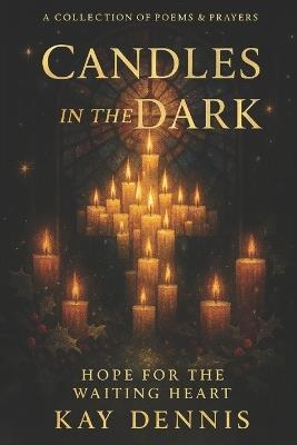 Candles in the Dark: Hope for the waiting Heart - Kay Dennis - cover