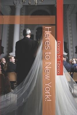 Heres to New York! - Donna Marie Tiberio Ri,Donna M Marie Tiberio Ri - cover