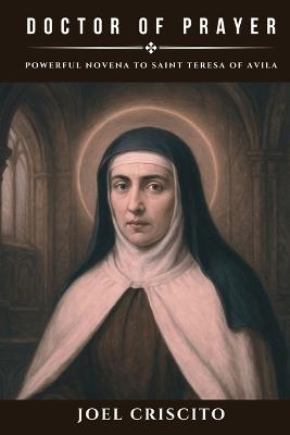 Doctor of Prayer: Powerful Novena to Saint Teresa of Avila - Joel Criscito - cover