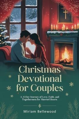 Christmas Devotional for Couples: A 25 Day Journey of Love, Faith, and Togetherness for Married Hearts - Miriam Bellewood - cover