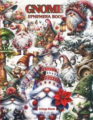 Cut Out and Collage Vintage Gnome Ephemera Book: 40 Pages And 160 High-Quality Vintage Images of Gnome For Scrapbooking, Decoupage, Mixed Media, Paper Crafts, And DIY Projects. - Collage Bloom - cover