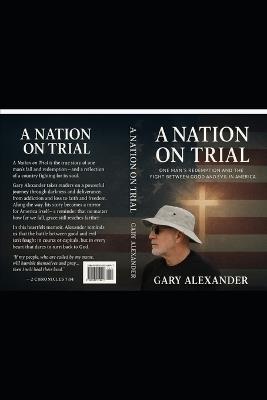 A Nation on Trial: One Man's Redemption and the Fight Between Good and Evil in America - Gary Alexander - cover