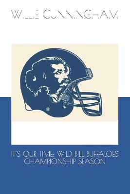 It's Our Time: Wild Bill Buffaloes Championship Season - Willie Cunningham - cover