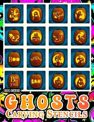 Ghosts Carving Stencils Book: Collection of Ghost, Bat, and Monster Stencils with Easy to Follow Instructions for All Ages - 4264 Studio - cover
