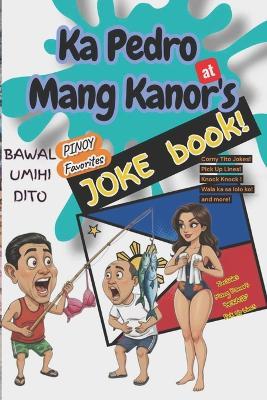 Ka Pedro at Mang Kanor's JOKE Book: A Collection of Filipino Jokes, Pick-Up Lines, and Laughs That Bring You Back Home - Kristian Velasco - cover