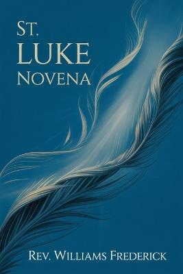 St. Luke Novena: A Nine-Day Devotion for Healing - Williams Frederick - cover