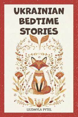 Ukrainian Bedtime Stories: 18 Timeless Animal Fables that Teach Kindness, Courage, and Wisdom for Ages 4-8 - Liudmyla Pytel,Mountain Mill Editorial - cover