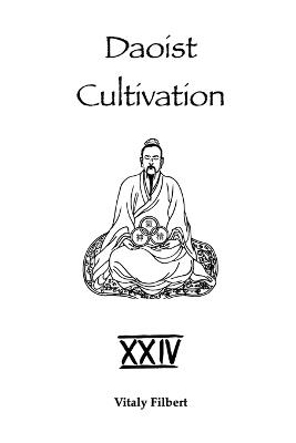 Daoist Cultivation, Book 24: Xìng Mìng Guīzhǐ Zhēn Collection: A Daoist Inner Alchemy Classic - Translation and Commentary - Vitaly Filbert - cover