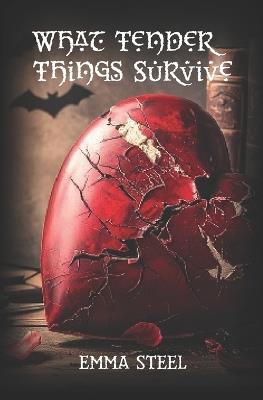 What Tender Things Survive - Emma Steel - cover