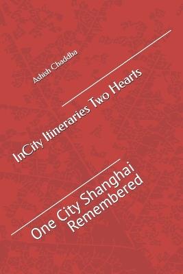 InCity Itineraries: Two Hearts: One City Shanghai Remembered - Ashish Chaddha - cover