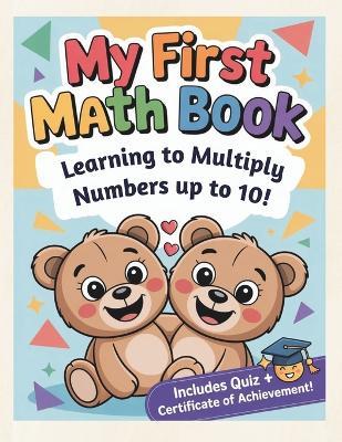 My First Math Book: Learning To Multiply Numbers Up to 10! - Logicplay Studio - cover