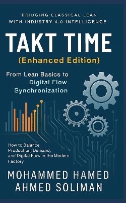 Takt Time (Enhanced Edition): From Lean Basics to Digital Flow Synchronization - Mohammed Hamed Ahmed Soliman - cover