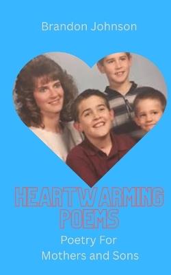 Heartwarming Poems: Poetry For Mothers and Sons - Brandon Johnson - cover