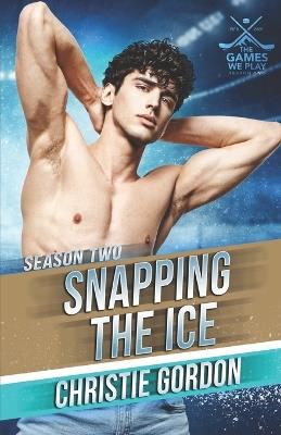 Snapping the Ice: The Games We Play - Season 2 - Christie Gordon - cover