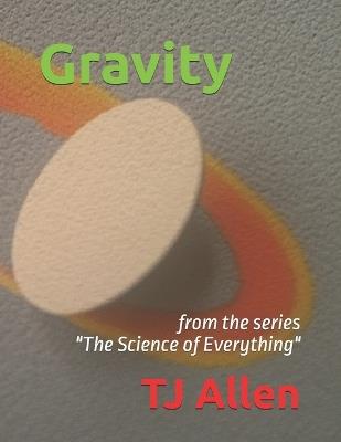 Gravity: from the series "The Science of Everything" - Tj Allen - cover