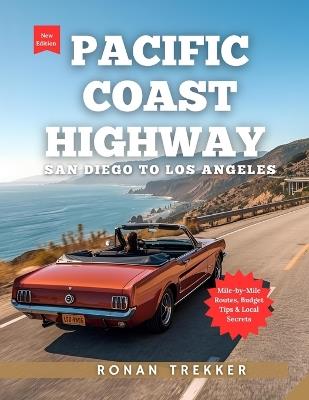 Pacific Coast Highway: The Southern California Coastal Drive with Beaches Surf Towns Hidden Gems Mile-by-Mile Routes Budget Tips & Local Secrets - Ronan Trekker - cover