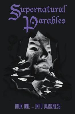 Supernatural Parables: Book One - Into Darkness - L E Schwaller,Kirk Eggleston,Danielle Muething - cover