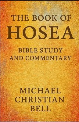 The Book of Hosea: Bible Study and Commentary - Michael Christian Bell - cover