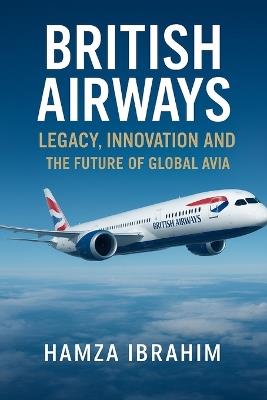 British Airways legacy, Innovation and the future of global Avia - Hamza Ibrahim - cover